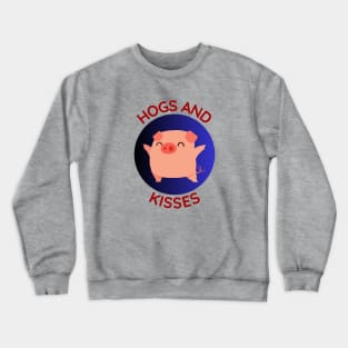 Hogs And Kisses | Cute Hugs And Kisses Pig Pun Crewneck Sweatshirt